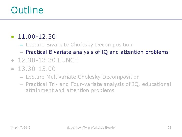 Outline • 11. 00 -12. 30 – Lecture Bivariate Cholesky Decomposition – Practical Bivariate