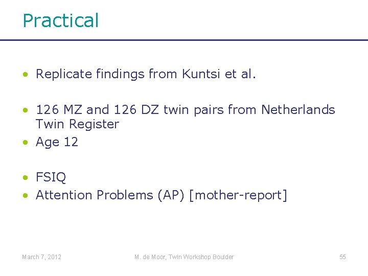 Practical • Replicate findings from Kuntsi et al. • 126 MZ and 126 DZ
