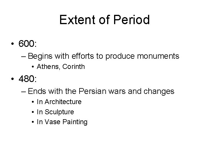 Extent of Period • 600: – Begins with efforts to produce monuments • Athens,