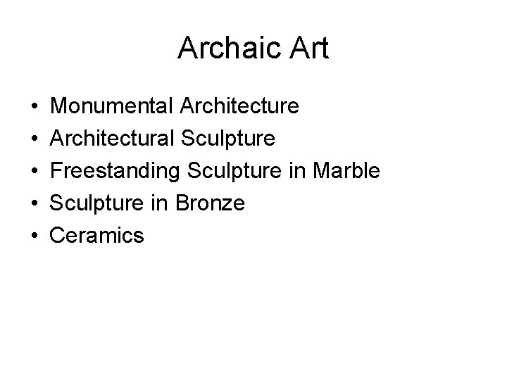 Archaic Art • • • Monumental Architecture Architectural Sculpture Freestanding Sculpture in Marble Sculpture