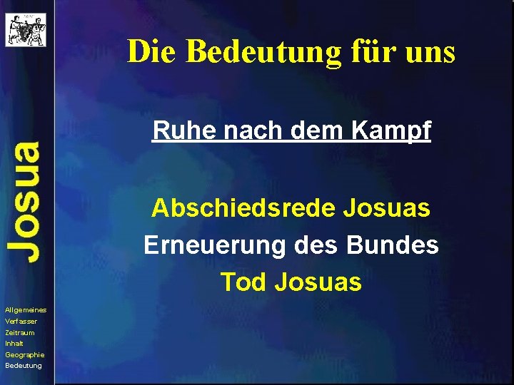 Die Bedeutung für uns Ruhe nach dem Kampf Abschiedsrede Josuas Erneuerung des Bundes Tod