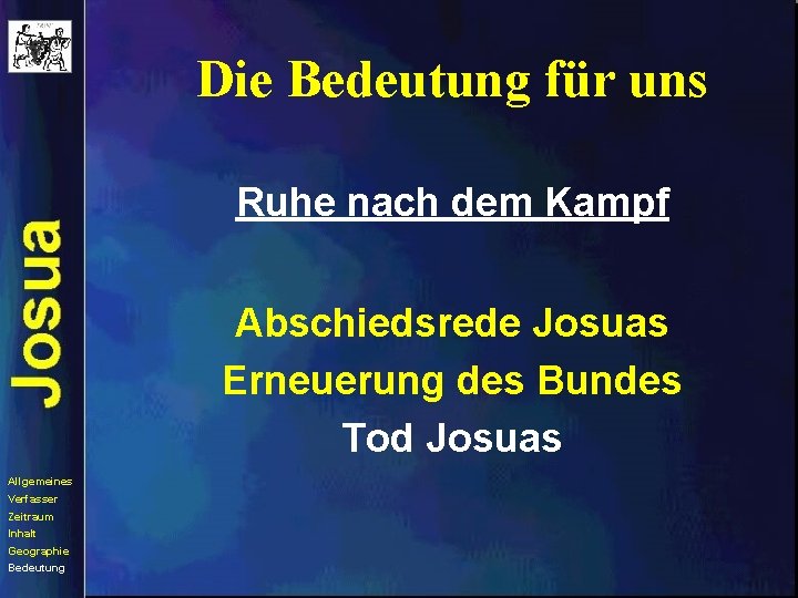 Die Bedeutung für uns Ruhe nach dem Kampf Abschiedsrede Josuas Erneuerung des Bundes Tod