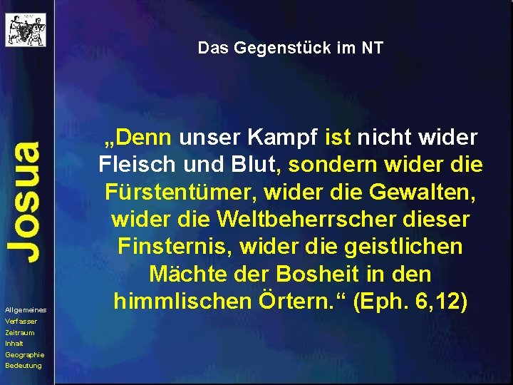 Das Gegenstück im NT Allgemeines Verfasser Zeitraum Inhalt Geographie Bedeutung „Denn unser Kampf ist