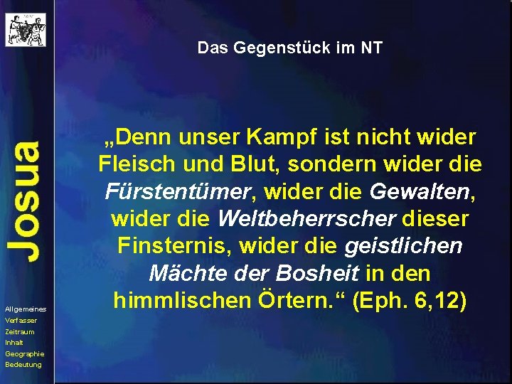 Das Gegenstück im NT Allgemeines Verfasser Zeitraum Inhalt Geographie Bedeutung „Denn unser Kampf ist