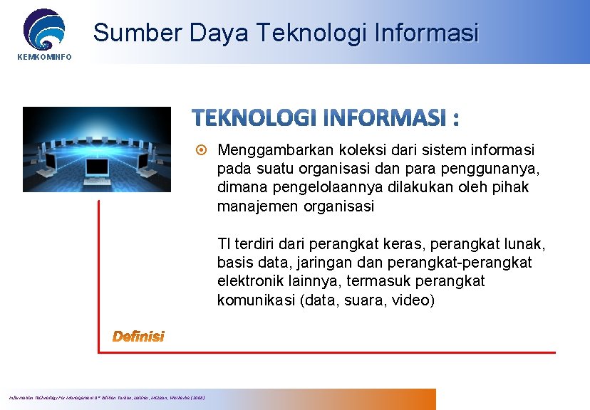 Sumber Daya Teknologi Informasi KEMKOMINFO Menggambarkan koleksi dari sistem informasi pada suatu organisasi dan