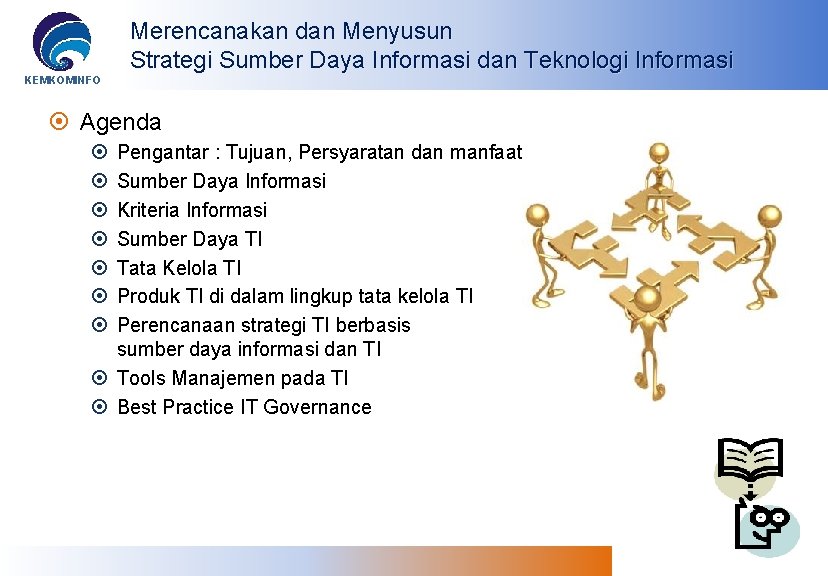 KEMKOMINFO Merencanakan dan Menyusun Strategi Sumber Daya Informasi dan Teknologi Informasi Agenda Pengantar :