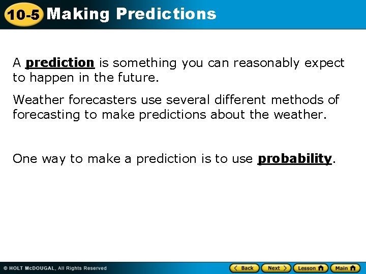 10 -5 Making Predictions A prediction is something you can reasonably expect to happen