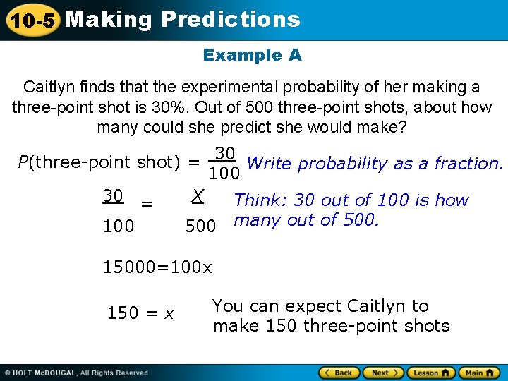 10 -5 Making Predictions Example A Caitlyn finds that the experimental probability of her