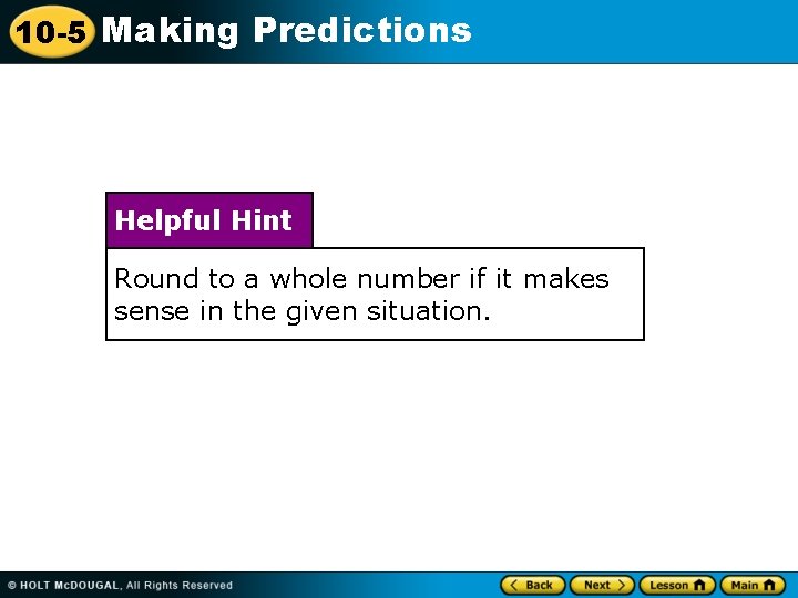 10 -5 Making Predictions Helpful Hint Round to a whole number if it makes