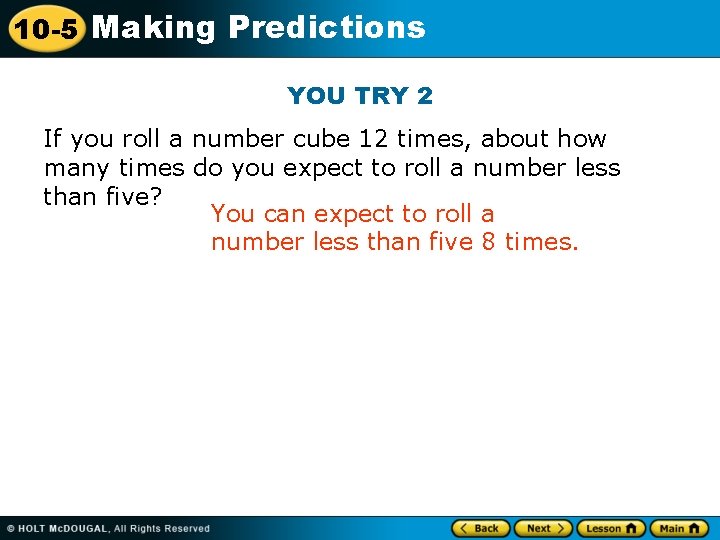 10 -5 Making Predictions YOU TRY 2 If you roll a number cube 12