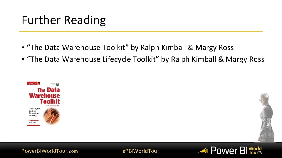 Further Reading • “The Data Warehouse Toolkit” by Ralph Kimball & Margy Ross •