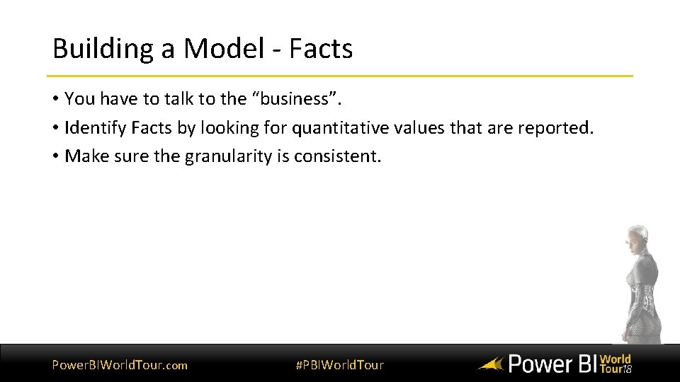 Building a Model - Facts • You have to talk to the “business”. •