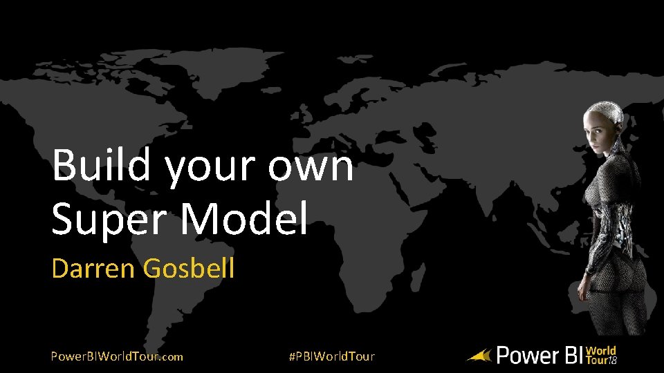 Build your own Super Model Darren Gosbell Power. BIWorld. Tour. com #PBIWorld. Tour 