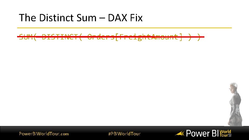 The Distinct Sum – DAX Fix SUM( DISTINCT( Orders[Freight. Amount] ) ) Power. BIWorld.