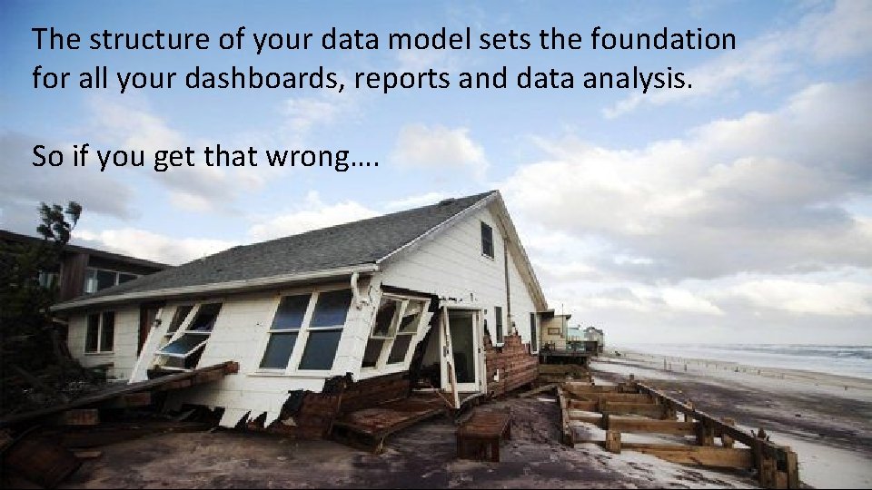 The structure of your data model sets the foundation for all your dashboards, reports
