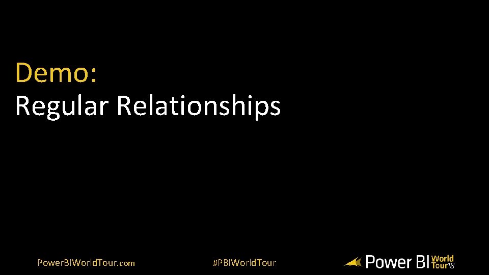 Demo: Regular Relationships Power. BIWorld. Tour. com #PBIWorld. Tour 