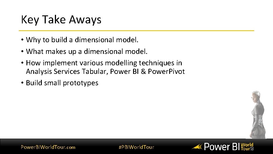 Key Take Aways • Why to build a dimensional model. • What makes up