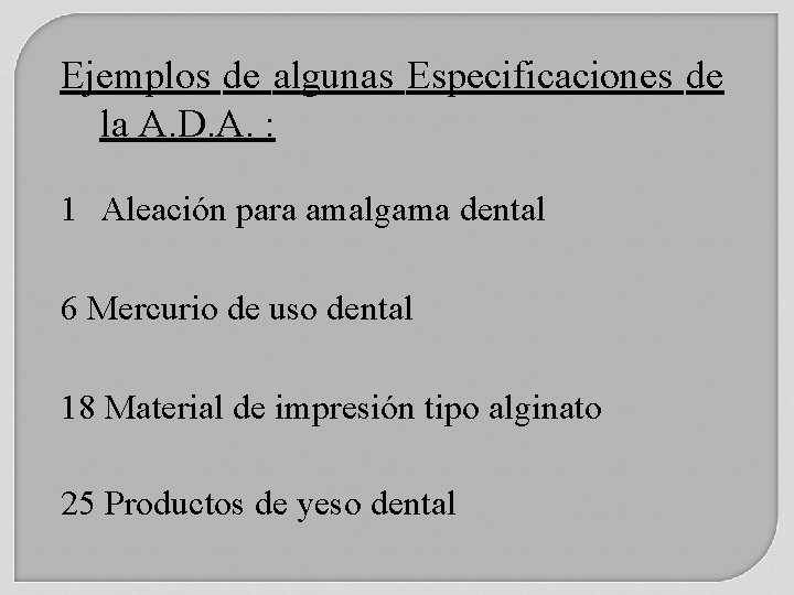 Ejemplos de algunas Especificaciones de la A. D. A. : 1 Aleación para amalgama