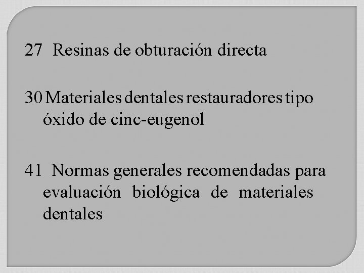 27 Resinas de obturación directa 30 Materiales dentales restauradores tipo óxido de cinc-eugenol 41