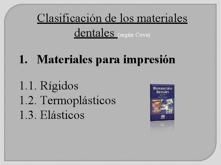Clasificación de los materiales dentales (según Cova) 1. Materiales para impresión 1. 1. Rígidos
