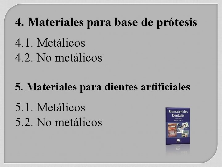 4. Materiales para base de prótesis 4. 1. Metálicos 4. 2. No metálicos 5.