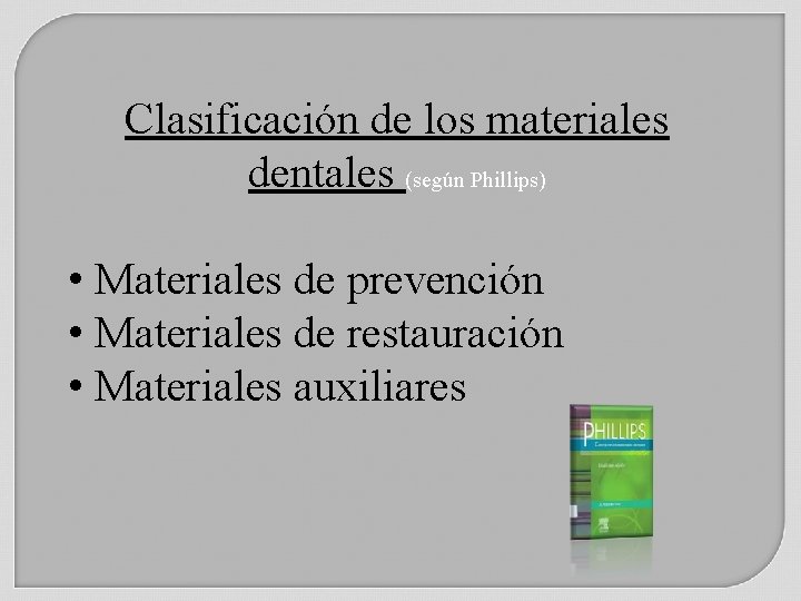 Clasificación de los materiales dentales (según Phillips) • Materiales de prevención • Materiales de