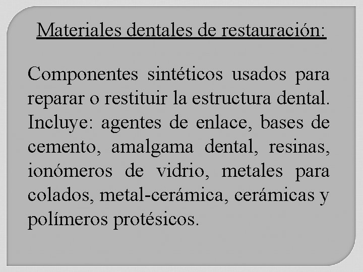 Materiales dentales de restauración: Componentes sintéticos usados para reparar o restituir la estructura dental.