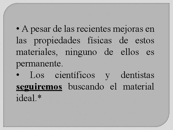  • A pesar de las recientes mejoras en las propiedades físicas de estos