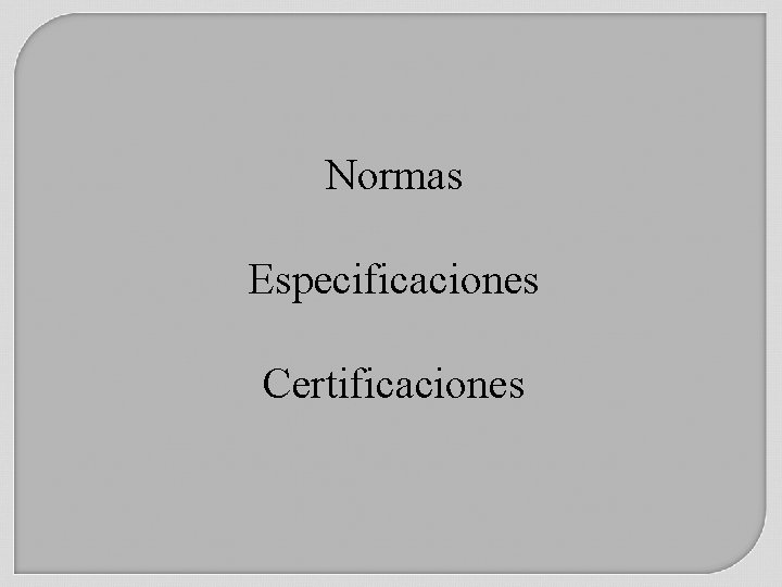 Normas Especificaciones Certificaciones 