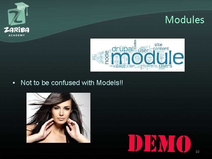 Modules • Not to be confused with Models!! 10 