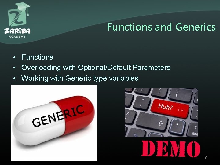 Functions and Generics • Functions • Overloading with Optional/Default Parameters • Working with Generic