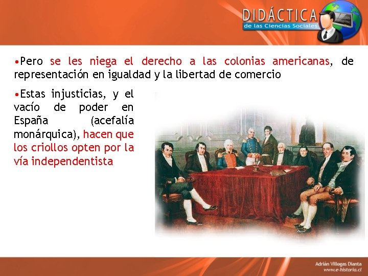 • Pero se les niega el derecho a las colonias americanas, de representación