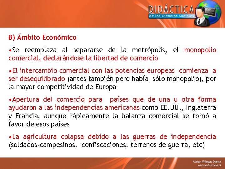 B) Ámbito Económico • Se reemplaza al separarse de la metrópolis, el monopolio comercial,