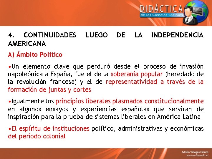 4. CONTINUIDADES AMERICANA LUEGO DE LA INDEPENDENCIA A) Ámbito Político • Un elemento clave