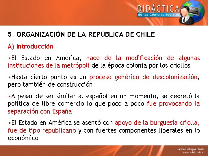 5. ORGANIZACIÓN DE LA REPÚBLICA DE CHILE A) Introducción • El Estado en América,