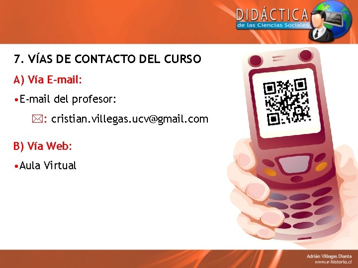 7. VÍAS DE CONTACTO DEL CURSO A) Vía E-mail: • E-mail del profesor: *: