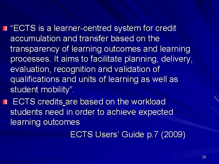 “ECTS is a learner centred system for credit accumulation and transfer based on the