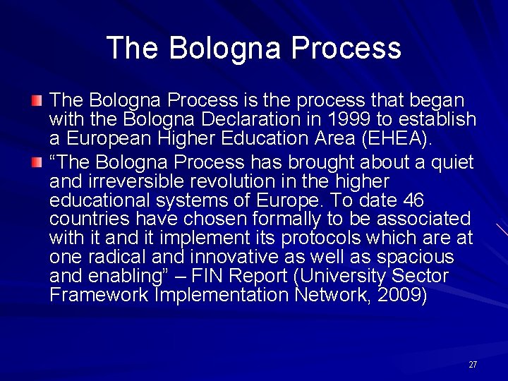 The Bologna Process is the process that began with the Bologna Declaration in 1999