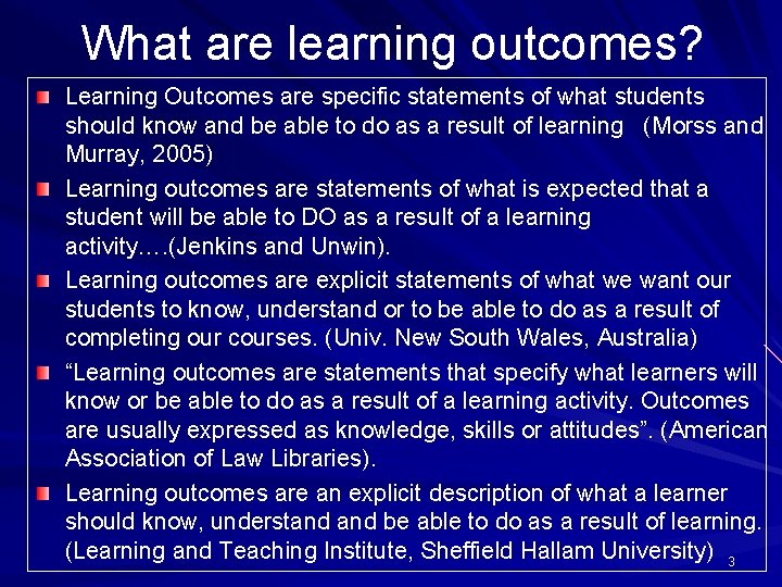 What are learning outcomes? Learning Outcomes are specific statements of what students should know