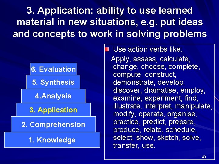 3. Application: ability to use learned material in new situations, e. g. put ideas