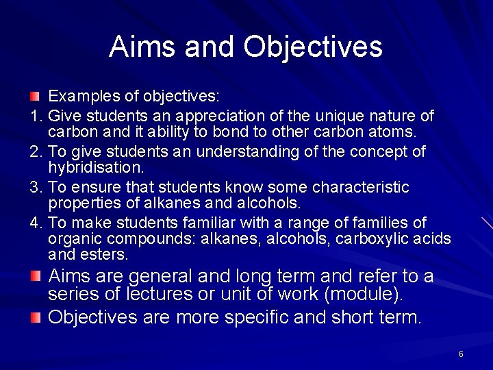 Aims and Objectives Examples of objectives: 1. Give students an appreciation of the unique