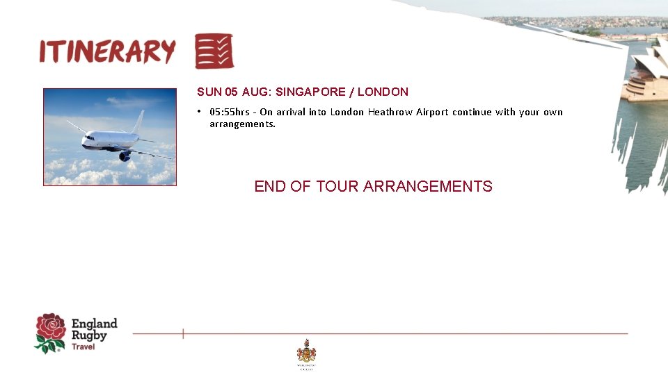 SUN 05 AUG: SINGAPORE / LONDON • 05: 55 hrs - On arrival into