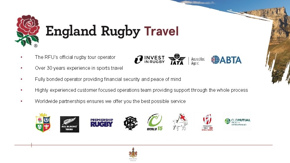  • The RFU’s official rugby tour operator • Over 30 years experience in