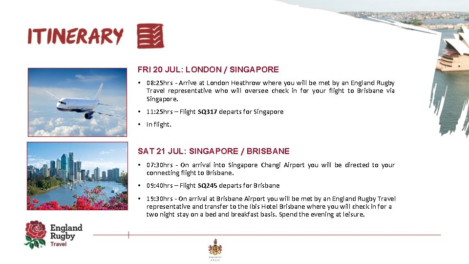 FRI 20 JUL: LONDON / SINGAPORE • 08: 25 hrs - Arrive at London