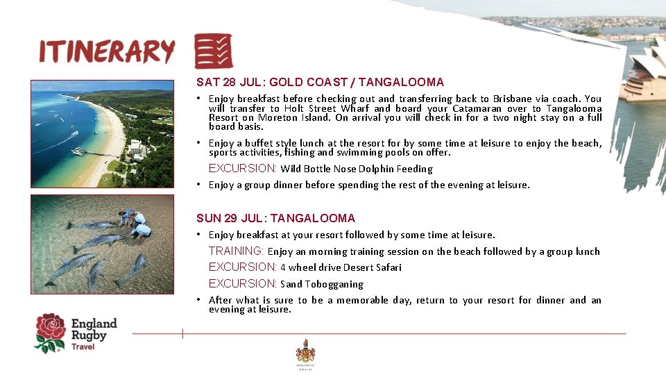 SAT 28 JUL: GOLD COAST / TANGALOOMA • Enjoy breakfast before checking out and