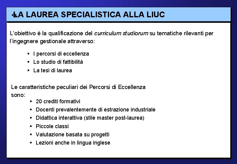 LA LAUREA SPECIALISTICA ALLA LIUC L’obiettivo è la qualificazione del curriculum studiorum su tematiche