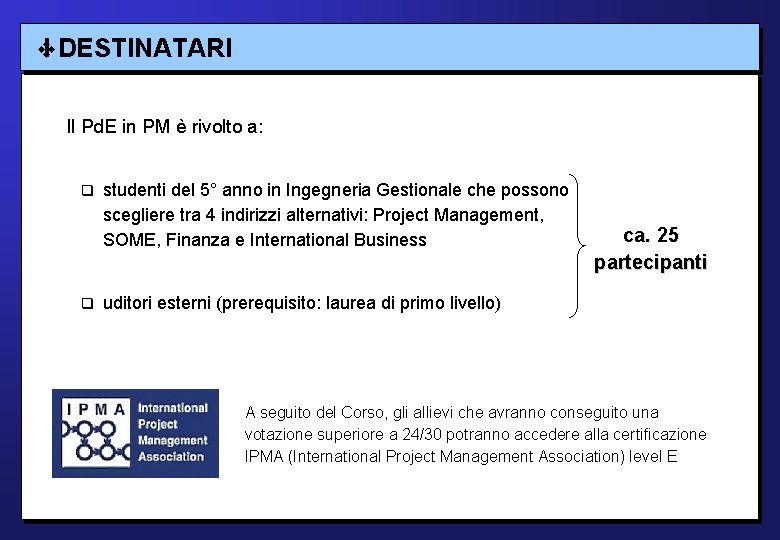 I DESTINATARI Il Pd. E in PM è rivolto a: studenti del 5° anno