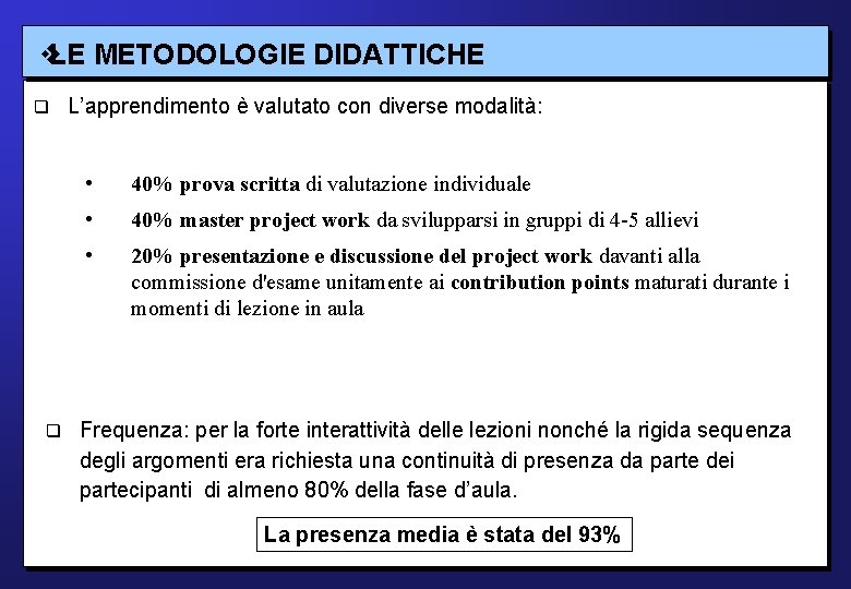  LE METODOLOGIE DIDATTICHE L’apprendimento è valutato con diverse modalità: • 40% prova scritta