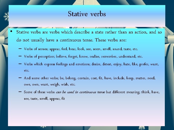 Stative verbs • Stative verbs are verbs which describe a state rather than an