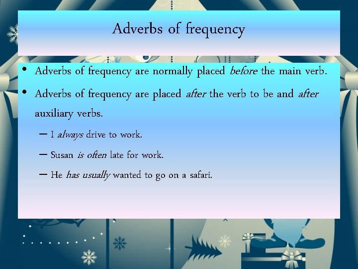 Adverbs of frequency • Adverbs of frequency are normally placed before the main verb.